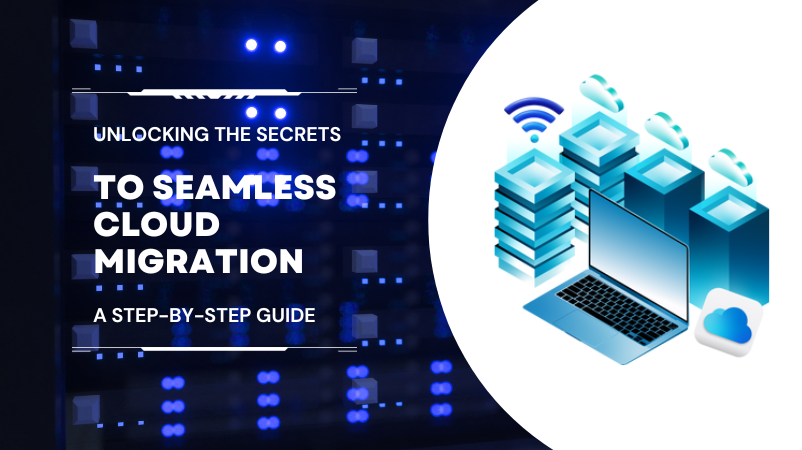 Unlocking the Secrets to Seamless Cloud Migration