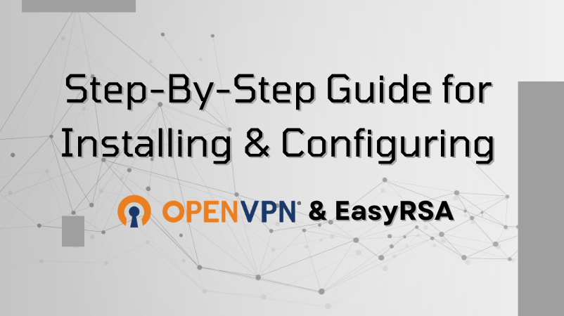 Step-By-Step Guide for installing and configuring OpenVPN & EasyRSA