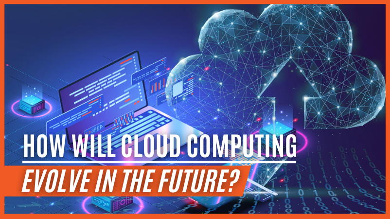 How will cloud computing evolve in the future?